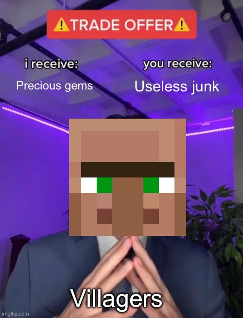 Big win for villagers | Precious gems; Useless junk; Villagers | image tagged in trade offer | made w/ Imgflip meme maker