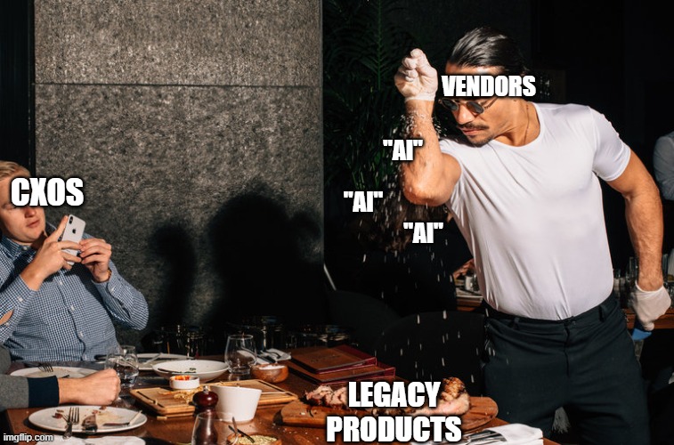 Vendors sprinkling their AI Fairy Dust on their Legacy Products | VENDORS; "AI"; CXOS; "AI"; "AI"; LEGACY PRODUCTS | image tagged in salt bae | made w/ Imgflip meme maker