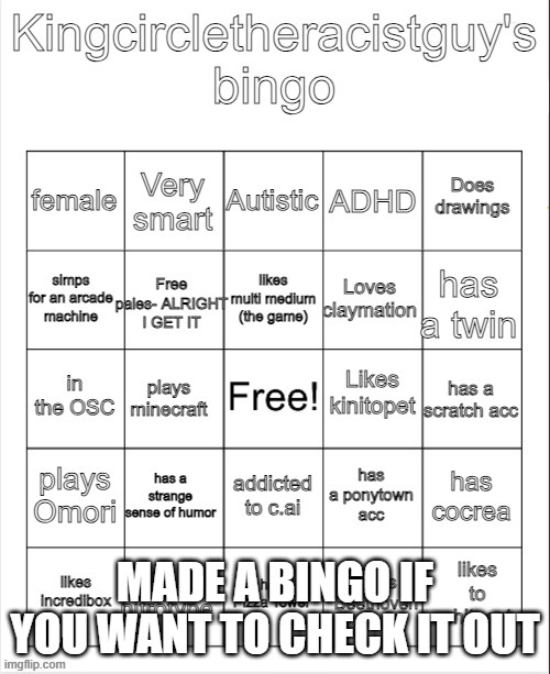 kingcircletheracist guy's bingo | MADE A BINGO IF YOU WANT TO CHECK IT OUT | image tagged in kingcircletheracist guy's bingo | made w/ Imgflip meme maker