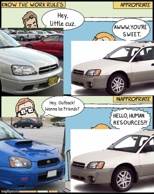 Outback does not want to be WRX's friend | Hey, little cuz. Hey, Outback!
Wanna be Friends? | image tagged in hello human resources,subaru,wrx,legacy,cars | made w/ Imgflip meme maker