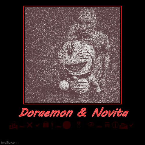 Dormino | Doraemon & Novita | Doraemon & Novita | image tagged in demotivationals | made w/ Imgflip demotivational maker