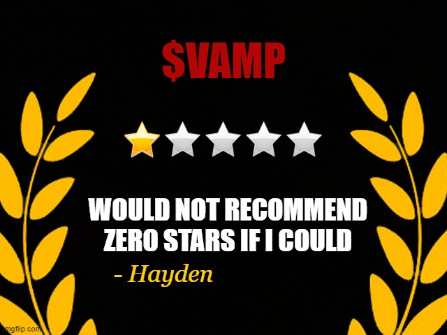 Zero Stars Rating VAMP | $VAMP; WOULD NOT RECOMMEND
ZERO STARS IF I COULD; - Hayden | image tagged in rating stars | made w/ Imgflip meme maker