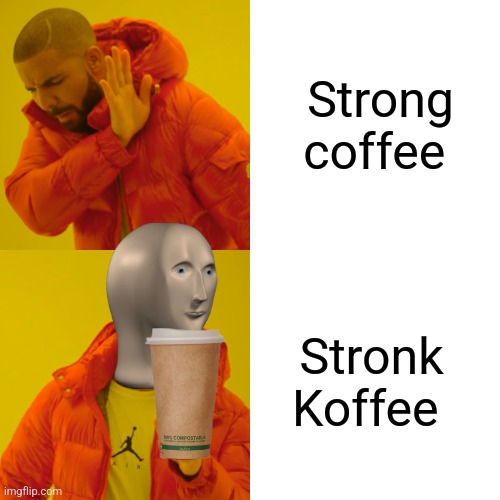 Stronk Koffee | Strong coffee; Stronk Koffee | image tagged in memes,drake hotline bling,coffee,coffee addict,jpfan102504 | made w/ Imgflip meme maker