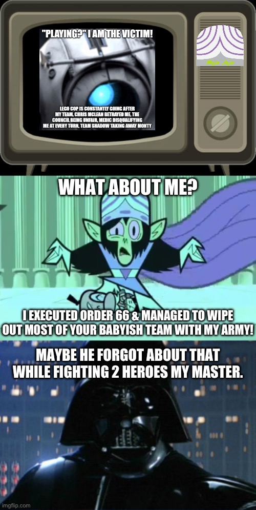 Team Mojo Jojo watches the Downfall of T. Wheatley | WHAT ABOUT ME? I EXECUTED ORDER 66 & MANAGED TO WIPE OUT MOST OF YOUR BABYISH TEAM WITH MY ARMY! MAYBE HE FORGOT ABOUT THAT WHILE FIGHTING 2 HEROES MY MASTER. | image tagged in retro tv,i am your father | made w/ Imgflip meme maker