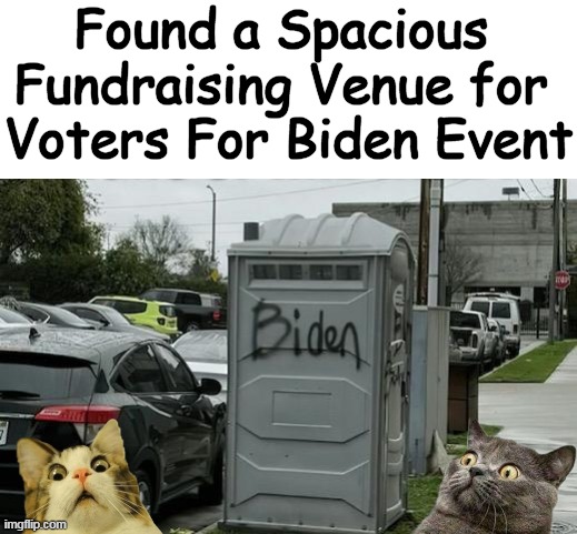 Large enough to accommodate those identifying as supporters | Found a Spacious 
Fundraising Venue for 
Voters For Biden Event | image tagged in political humor,joe biden,no joke,voters,support,lol | made w/ Imgflip meme maker