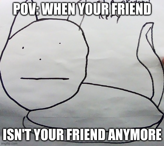 KETY meme | POV: WHEN YOUR FRIEND; ISN'T YOUR FRIEND ANYMORE | image tagged in kety meme,cats | made w/ Imgflip meme maker