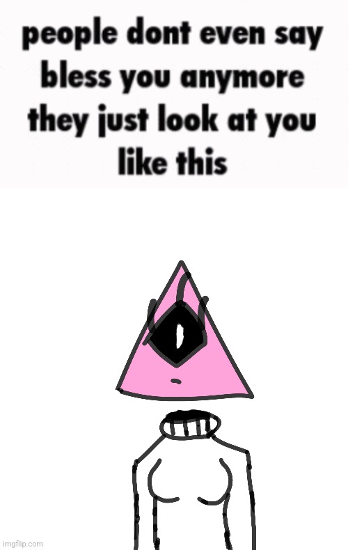 image tagged in people don t even say bless you anymore | made w/ Imgflip meme maker