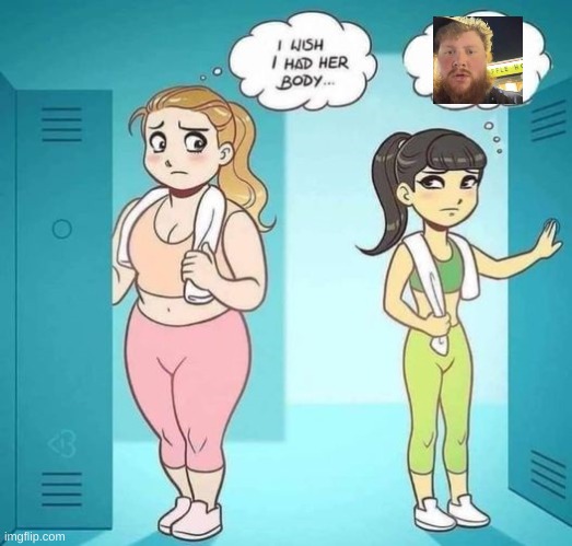 Idk why i did this but i did | image tagged in i wish i had her body | made w/ Imgflip meme maker