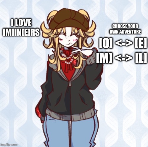 iridium announcement temp Made by sure_why_not v1 | I LOVE [M]IN[E]RS; CHOOSE YOUR OWN ADVENTURE; [O] <-> [E]; [M] <-> [L] | image tagged in iridium announcement temp made by sure_why_not v1 | made w/ Imgflip meme maker