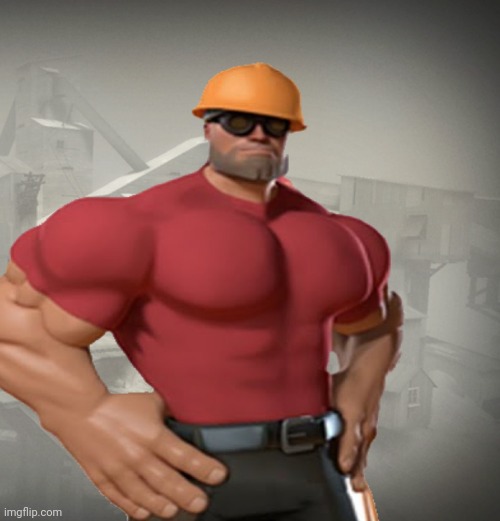 TF2 Buff Engineer | image tagged in tf2 buff engineer | made w/ Imgflip meme maker