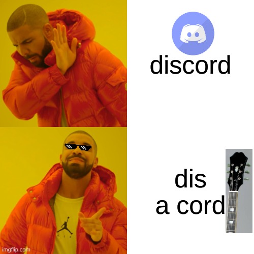 is this a cord? | discord; dis a cord | image tagged in memes,drake hotline bling,discord,guitar,not a repost,funny | made w/ Imgflip meme maker