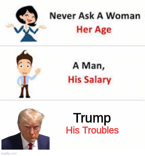 MAGA | Trump; His Troubles | image tagged in trump | made w/ Imgflip meme maker