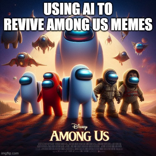 USING AI TO REVIVE AMONG US MEMES | image tagged in funny,video games,among us | made w/ Imgflip meme maker