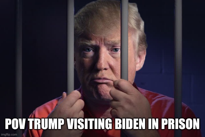 Trump Prison | POV TRUMP VISITING BIDEN IN PRISON | image tagged in trump prison | made w/ Imgflip meme maker