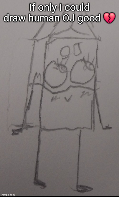 If only I could draw human OJ good 💔 | made w/ Imgflip meme maker