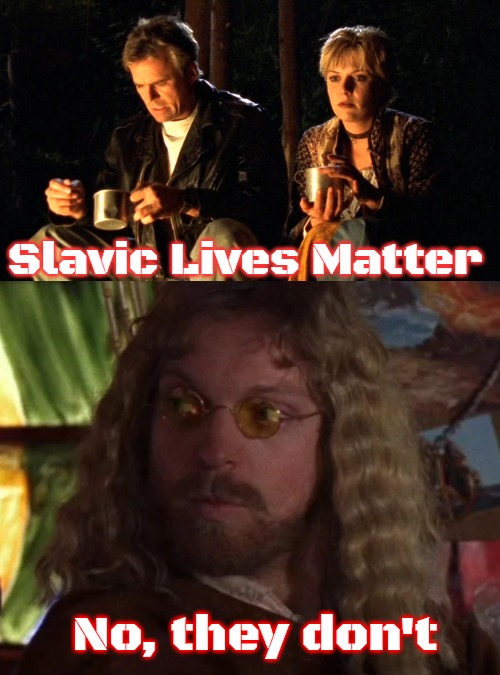 Slavic Stargate1969 | Slavic Lives Matter; No, they don't | image tagged in slavic,slavic stargte | made w/ Imgflip meme maker