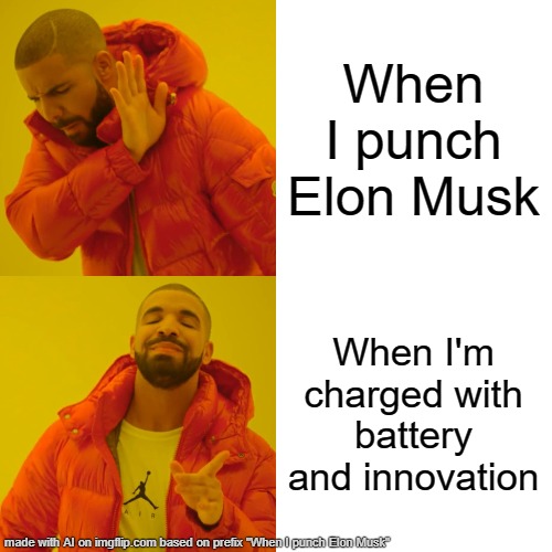 Drake Hotline Bling | When I punch Elon Musk; When I'm charged with battery and innovation | image tagged in memes,drake hotline bling,not funny,ai generated,kill me now,help me | made w/ Imgflip meme maker