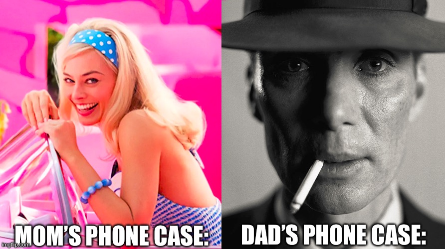 Barbie vs Oppenheimer | MOM’S PHONE CASE:; DAD’S PHONE CASE: | image tagged in barbie vs oppenheimer | made w/ Imgflip meme maker
