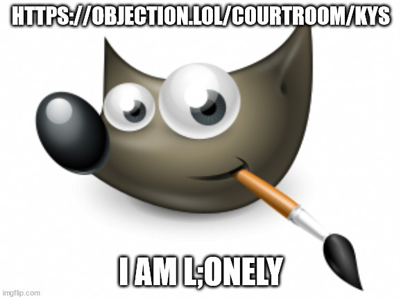 gimp logo | HTTPS://OBJECTION.LOL/COURTROOM/KYS; I AM L;ONELY | image tagged in gimp logo | made w/ Imgflip meme maker