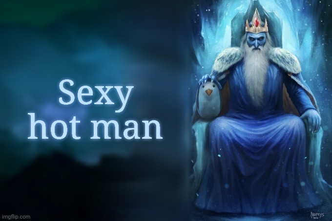 Low Tier Ice King | Sexy hot man | image tagged in low tier ice king | made w/ Imgflip meme maker
