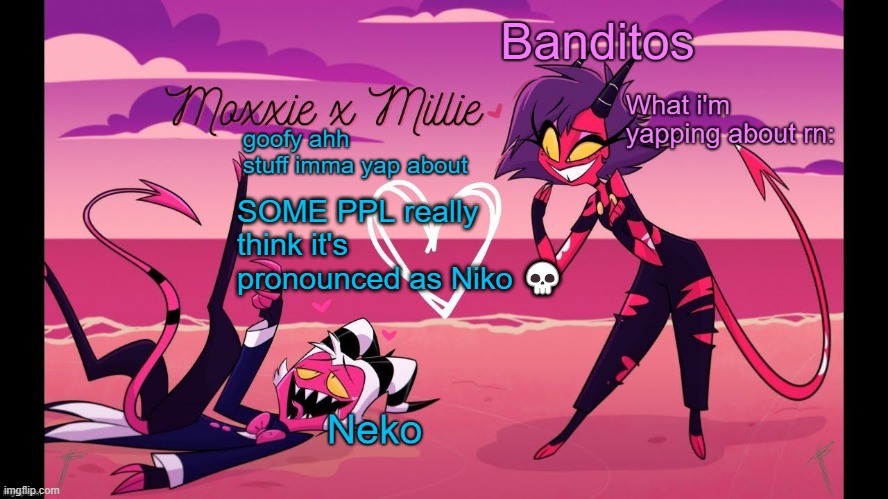 It's "Neck-oh" not "NIko" | SOME PPL really think it's pronounced as Niko 💀 | image tagged in neko and banditos shared temp | made w/ Imgflip meme maker