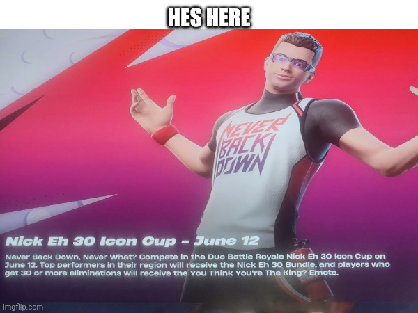 HES HERE | HES HERE | image tagged in memes | made w/ Imgflip meme maker