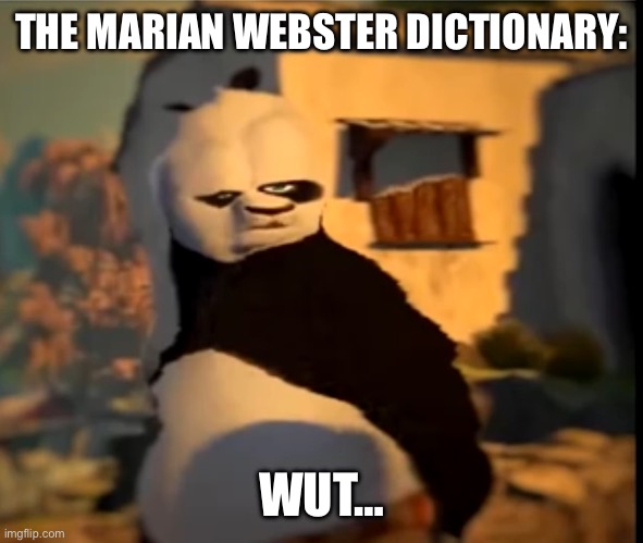 Po wut | THE MARIAN WEBSTER DICTIONARY: WUT… | image tagged in po wut | made w/ Imgflip meme maker
