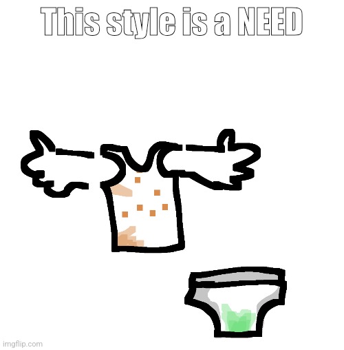 This style is a NEED | made w/ Imgflip meme maker