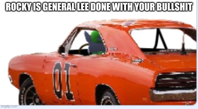 send it to that one annoying friend | ROCKY IS GENERAL LEE DONE WITH YOUR BULLSHIT | image tagged in rocky is general lee done with your bs | made w/ Imgflip meme maker