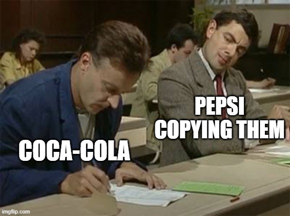 Mr bean copying | PEPSI COPYING THEM; COCA-COLA | image tagged in mr bean copying | made w/ Imgflip meme maker