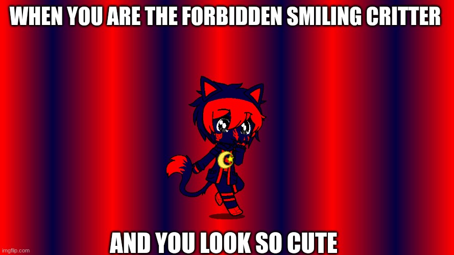 2019 CAT | WHEN YOU ARE THE FORBIDDEN SMILING CRITTER; AND YOU LOOK SO CUTE | image tagged in 123guy | made w/ Imgflip meme maker