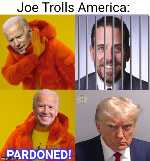 Biden hotline bling | Joe Trolls America: PARDONED! | image tagged in biden hotline bling | made w/ Imgflip meme maker