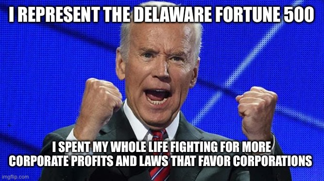 Inflation? Or Corporate Profits? | I REPRESENT THE DELAWARE FORTUNE 500; I SPENT MY WHOLE LIFE FIGHTING FOR MORE CORPORATE PROFITS AND LAWS THAT FAVOR CORPORATIONS | image tagged in joe biden fists angry,reality check,reality is often dissapointing,true story bro,facts,stupid liberals | made w/ Imgflip meme maker