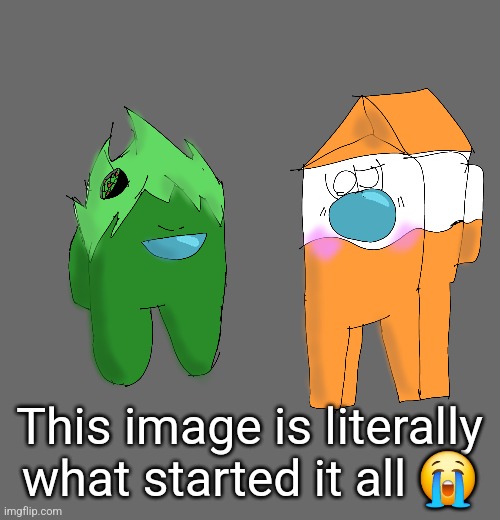 This image is literally what started it all 😭 | made w/ Imgflip meme maker