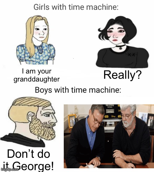 If we could only change the past | I am your granddaughter; Really? Don’t do it George! | image tagged in time machine | made w/ Imgflip meme maker