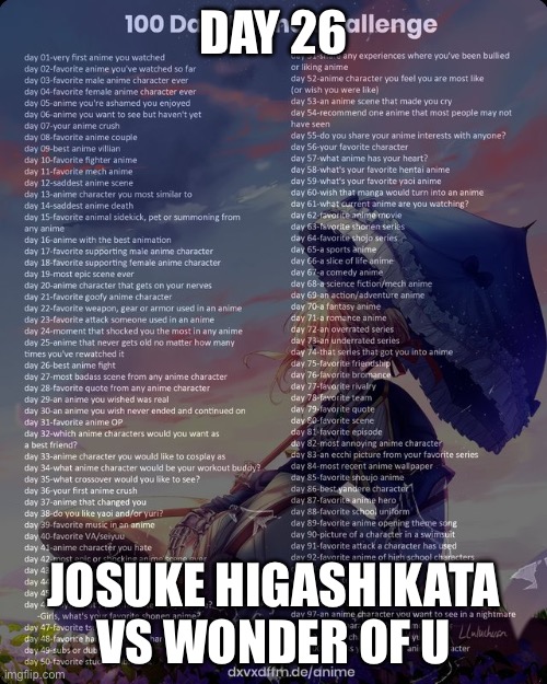 100 day anime challenge | DAY 26; JOSUKE HIGASHIKATA VS WONDER OF U | image tagged in 100 day anime challenge | made w/ Imgflip meme maker