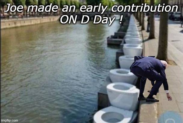 Joe made an early contribution
ON D Day ! | made w/ Imgflip meme maker