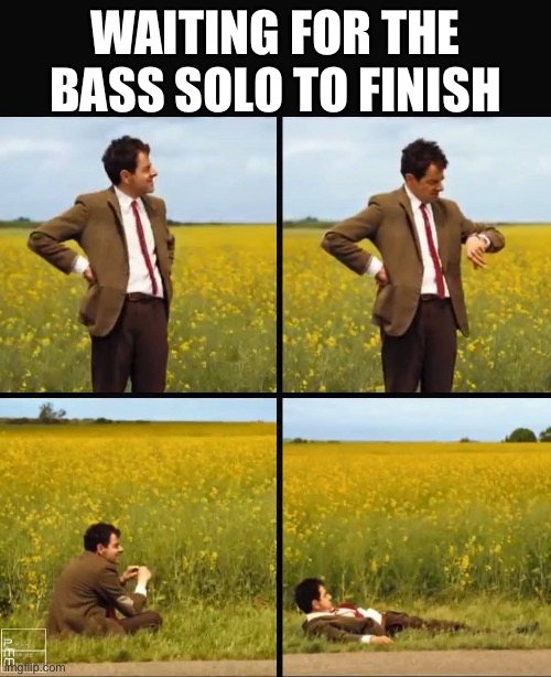 Waiting for the Bass Solo to Finish | WAITING FOR THE BASS SOLO TO FINISH | image tagged in mr bean waiting,bass,jazz | made w/ Imgflip meme maker