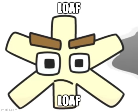 loaf | LOAF; LOAF | image tagged in zhe confused | made w/ Imgflip meme maker