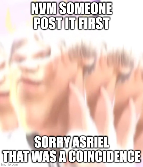 kiss me please | NVM SOMEONE POST IT FIRST; SORRY ASRIEL THAT WAS A COINCIDENCE | image tagged in kiss me please | made w/ Imgflip meme maker