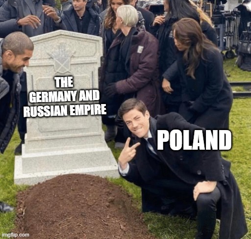 Grant Gustin over grave | THE GERMANY AND RUSSIAN EMPIRE; POLAND | image tagged in grant gustin over grave | made w/ Imgflip meme maker