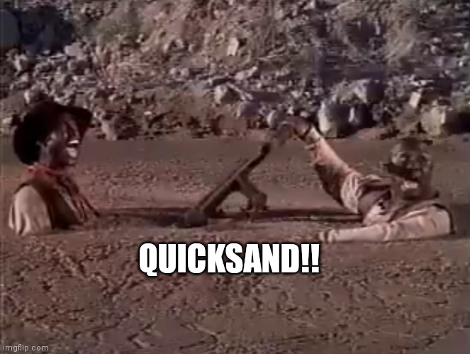 Quicksand | QUICKSAND!! | image tagged in funny | made w/ Imgflip meme maker