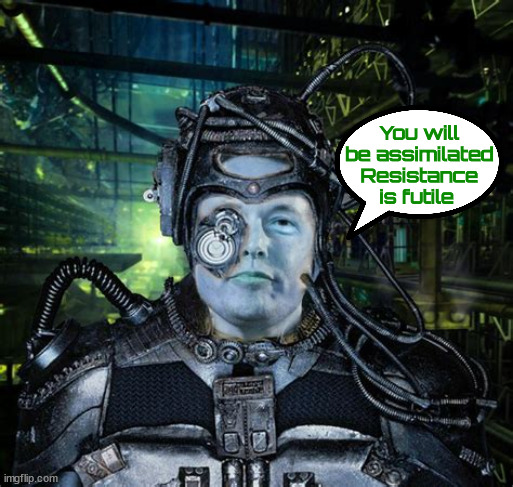 Musk neuralinked up | You will be assimilated
Resistance is futile | image tagged in elon musk,brain ai link,brainx,brain fire,bot socialists | made w/ Imgflip meme maker