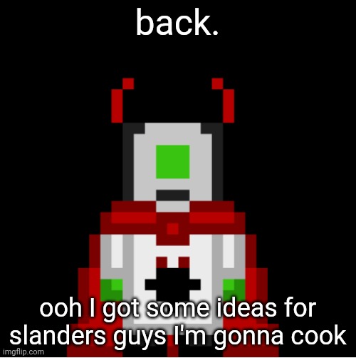 whackolyte but he’s a sprite made by cosmo | back. ooh I got some ideas for slanders guys I'm gonna cook | image tagged in whackolyte but he s a sprite made by cosmo | made w/ Imgflip meme maker