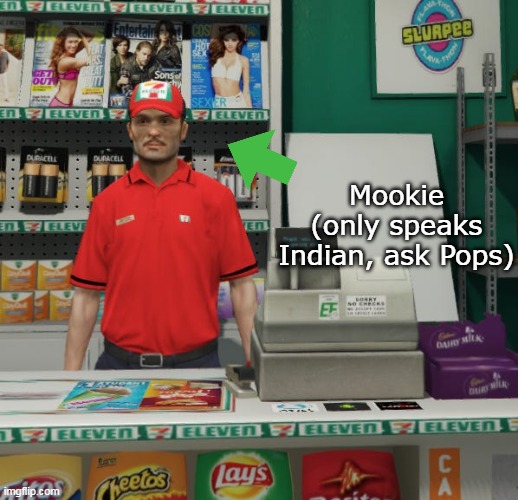 Mookie
(only speaks Indian, ask Pops) | made w/ Imgflip meme maker