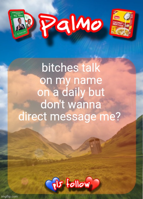 comment and follow pls | bitches talk on my name on a daily but don't wanna direct message me? | image tagged in comment and follow pls | made w/ Imgflip meme maker