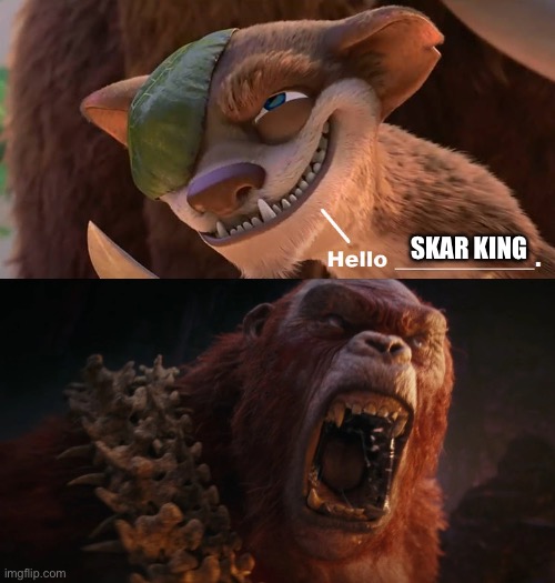 Buck greets Skar King | SKAR KING | image tagged in ice_age,godzilla | made w/ Imgflip meme maker