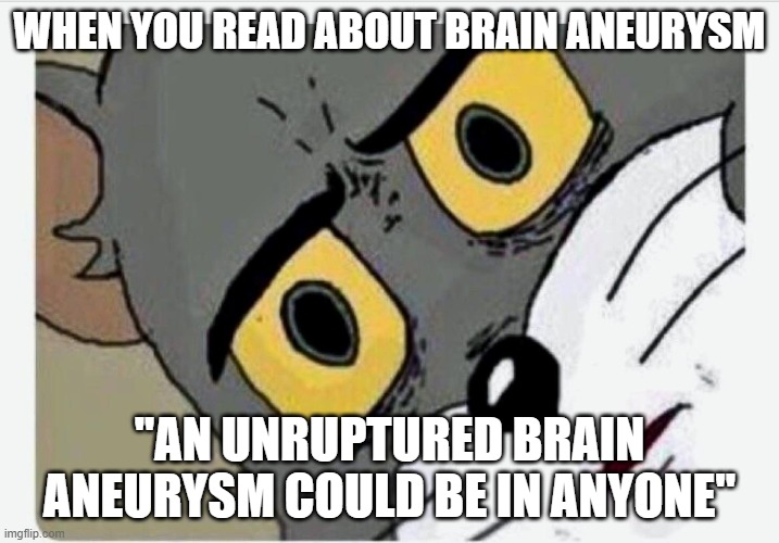 stand with tom | WHEN YOU READ ABOUT BRAIN ANEURYSM; ''AN UNRUPTURED BRAIN ANEURYSM COULD BE IN ANYONE'' | image tagged in disturbed tom,health | made w/ Imgflip meme maker