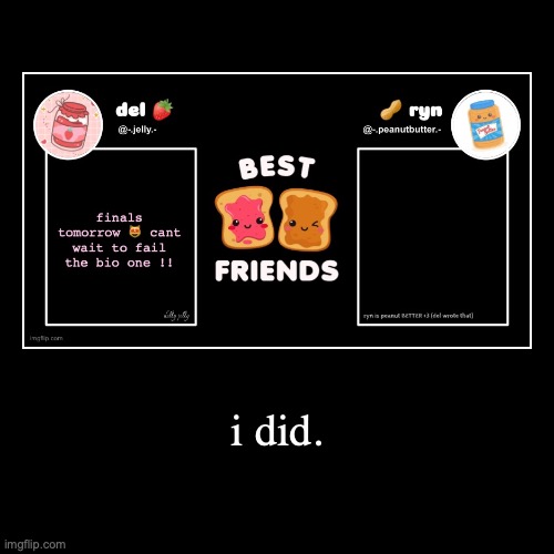 i did | i did. | | made w/ Imgflip demotivational maker