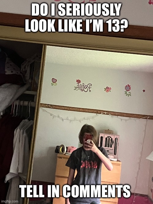 I’m not 13 ? | DO I SERIOUSLY LOOK LIKE I’M 13? TELL IN COMMENTS | made w/ Imgflip meme maker
